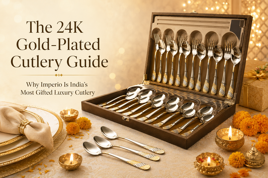 The 24K Gold-Plated Cutlery Guide: Why Imperio Is India's Most Gifted Luxury Cutlery